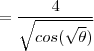 =\frac{4}{\sqrt{cos(\sqrt{\theta})}}