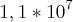 1,1 * 10^7 1,1 * 10^7