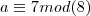 a \equiv 7 mod(8)