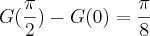 G(\frac{\pi}{2}) - G(0) = \frac{\pi}{8} G(\frac{\pi}{2}) - G(0) = \frac{\pi}{8}