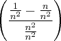\left(\frac{\frac{1}{{n}^{2}}-\frac{n}{{n}^{2}}}{\frac{{n}^{2}}{{n}^{2}}} \right)