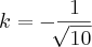 k = - \frac{1}{\sqrt[]{10}}