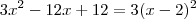 3x^2 -12x + 12   = 3(x-2)^2