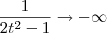 \frac{1}{2t^2 - 1} \to -\infty \frac{1}{2t^2 - 1} \to -\infty
