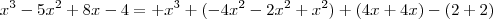 x^3 -5x^2 + 8x - 4   =   +x^3 +(-4x^2 -2x^2 + x^2) + (4x +4x) - (2+2)