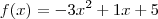 f(x)=-3x^2+1x+5 f(x)=-3x^2+1x+5