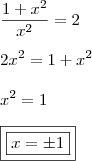 \\ \frac{1 + x^2}{x^2} = 2 \\\\ 2x^2 = 1 + x^2 \\\\ x^2 = 1 \\\\ \boxed{\boxed{x = \pm 1}} \\ \frac{1 + x^2}{x^2} = 2 \\\\ 2x^2 = 1 + x^2 \\\\ x^2 = 1 \\\\ \boxed{\boxed{x = \pm 1}}