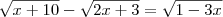 \sqrt{x+10}-\sqrt{2x+3}=\sqrt{1-3x} \sqrt{x+10}-\sqrt{2x+3}=\sqrt{1-3x}