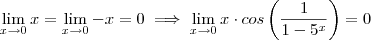 \lim_{x\to 0} x = \lim_{x\to 0} - x = 0 \implies \lim_{x\to 0} x \cdot cos\left(\frac{1}{1-5^x} \right ) = 0 \lim_{x\to 0} x = \lim_{x\to 0} - x = 0 \implies \lim_{x\to 0} x \cdot cos\left(\frac{1}{1-5^x} \right ) = 0
