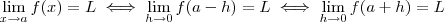 \lim_{x\to a} f(x) = L \iff \lim_{h\to 0} f(a-h) = L \iff \lim_{h\to 0} f(a +h) = L \lim_{x\to a} f(x) = L \iff \lim_{h\to 0} f(a-h) = L \iff \lim_{h\to 0} f(a +h) = L