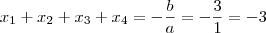 x_1 + x_2 + x_3 + x_4 = - \frac{b}{a} = - \frac{3}{1} = - 3