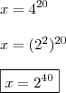 \\ x = 4^{20} \\\\ x=(2^2)^{20} \\\\ \boxed{x = 2^{40}}