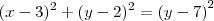 (x-3)^{2} + (y-2)^{2} = \left (y-7 \right )^{2} (x-3)^{2} + (y-2)^{2} = \left (y-7 \right )^{2}