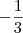 -\frac{1}{3} -\frac{1}{3}
