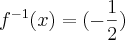 f^{-1}(x)=(-\frac{1}{2})