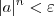 |a|^n < \varepsilon |a|^n < \varepsilon