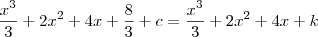 \frac{x^3}{3}+2x^2+4x+\frac{8}{3}+c=\frac{x^3}{3}+2x^2+4x+k \frac{x^3}{3}+2x^2+4x+\frac{8}{3}+c=\frac{x^3}{3}+2x^2+4x+k