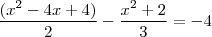 \frac{(x^2-4x+4)}{2} - \frac{x^2+2}{3} = -4 \frac{(x^2-4x+4)}{2} - \frac{x^2+2}{3} = -4