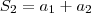 S_2 = a_1 + a_2 S_2 = a_1 + a_2