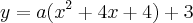 y=a({x}^{2}+4x+4)+3 y=a({x}^{2}+4x+4)+3