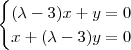 \begin{cases}
(\lambda-3)x+y=0
\\ x+(\lambda-3)y=0
\end{cases} \begin{cases}
(\lambda-3)x+y=0
\\ x+(\lambda-3)y=0
\end{cases}