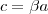 c=\beta a c=\beta a