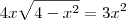 4x\sqrt{4-x^2} = 3x^2 4x\sqrt{4-x^2} = 3x^2