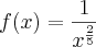 f(x)=\frac{1}{{x}^{\frac{2}{5}}} f(x)=\frac{1}{{x}^{\frac{2}{5}}}