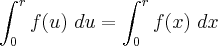 \int_{0}^{r}f(u) \ du= \int_{0}^{r}f(x) \ dx \int_{0}^{r}f(u) \ du= \int_{0}^{r}f(x) \ dx