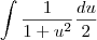 \int\frac{1}{1+u^2}\frac{du}{2}