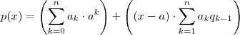 p(x) =  \left(\sum_{k=0}^n a_k \cdot a^k \right)  + \left((x-a) \cdot \sum_{k=1}^{n} a_kq_{k-1} \right)