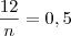 \frac{12}{n} = 0,5