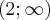 (2 ; \infty) (2 ; \infty)