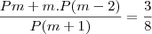 \frac{Pm+m.P(m-2)}{P(m+1)}=\frac{3}{8} \frac{Pm+m.P(m-2)}{P(m+1)}=\frac{3}{8}