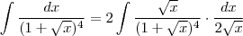 \int \frac{dx}{(1+\sqrt{x})^4} = 2 \int \frac{\sqrt{x} }{ (1+\sqrt{x})^4} \cdot \frac{dx}{2\sqrt{x}} \int \frac{dx}{(1+\sqrt{x})^4} = 2 \int \frac{\sqrt{x} }{ (1+\sqrt{x})^4} \cdot \frac{dx}{2\sqrt{x}}