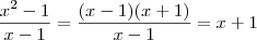 \frac{x^2-1}{x-1} = \frac{(x-1)(x+1)}{x-1} = x+1 \frac{x^2-1}{x-1} = \frac{(x-1)(x+1)}{x-1} = x+1