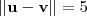 ||\textbf{u}-\textbf{v}||=5
