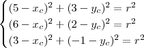 \begin{cases}
(5 - x_c)^2 + (3 - y_c)^2 = r^2 \\
(6 - x_c)^2 + (2 - y_c)^2 = r^2 \\
(3 - x_c)^2 + (-1 - y_c)^2 = r^2
\end{cases}