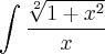 \int_{}^{}\frac{\sqrt[2]{1+x^2}}{x}