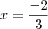 x = \frac{- 2}{3} x = \frac{- 2}{3}
