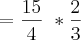 = \frac{15}{4}\ * \frac{2}{3} = \frac{15}{4}\ * \frac{2}{3}