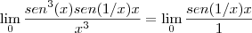 \lim_{0}\frac{sen^3(x)sen(1/x)x}{x^3} = \lim_{0}\frac{sen(1/x)x}{1} \lim_{0}\frac{sen^3(x)sen(1/x)x}{x^3} = \lim_{0}\frac{sen(1/x)x}{1}
