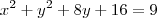 {x}^{2}+{y}^{2}+8y+16=9 {x}^{2}+{y}^{2}+8y+16=9