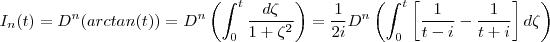 I_n (t) = D^n(arctan(t)) = D^n \left(\int_0^t \frac{d\zeta }{1+ \zeta^2}\right) =  \frac{1}{2i}D^n \left(\int_0^t  \left[ \frac{1 }{t -i} -  \frac{1 }{t +i}  \right ]d \zeta \right)