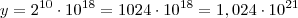y=2^{10}\cdot10^{18}=1024\cdot10^{18}=1,024\cdot10^{21}