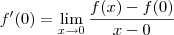 f^\prime(0) = \lim_{x\to 0}\frac{f(x)-f(0)}{x-0} f^\prime(0) = \lim_{x\to 0}\frac{f(x)-f(0)}{x-0}
