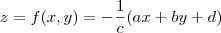 z =f(x,y) = -\frac{1}{c}(ax+by+d) z =f(x,y) = -\frac{1}{c}(ax+by+d)