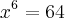 {x}^{6}=64