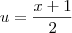 u = \frac{x+1}{2} u = \frac{x+1}{2}