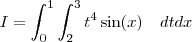 I=\int_{0}^{1} \int_{2}^{3} t^4 \sin (x) \quad dtdx I=\int_{0}^{1} \int_{2}^{3} t^4 \sin (x) \quad dtdx